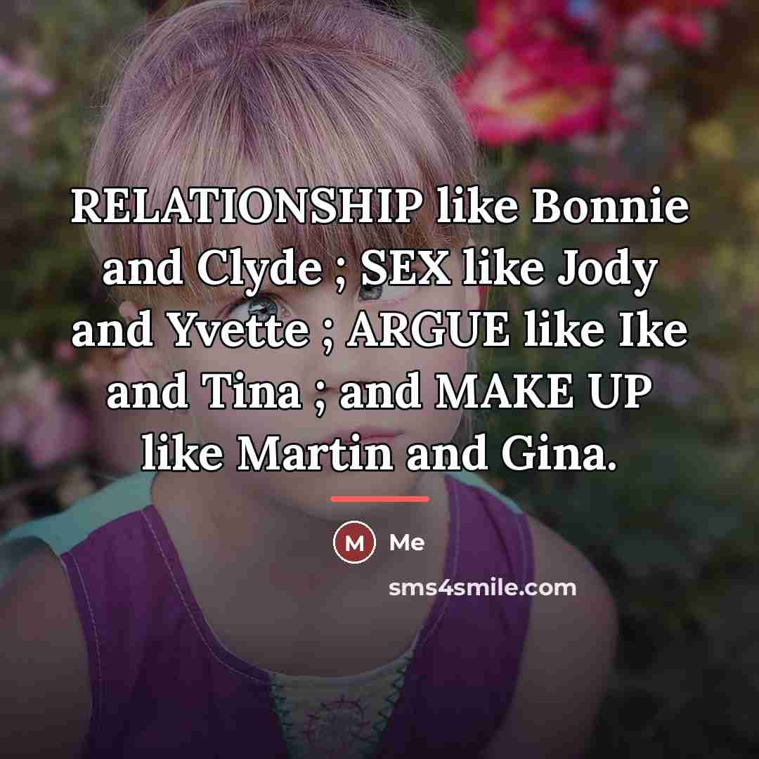 “RELATIONSHIP like Bonnie and Clyde ; SEX like Jody and…” quote by Me