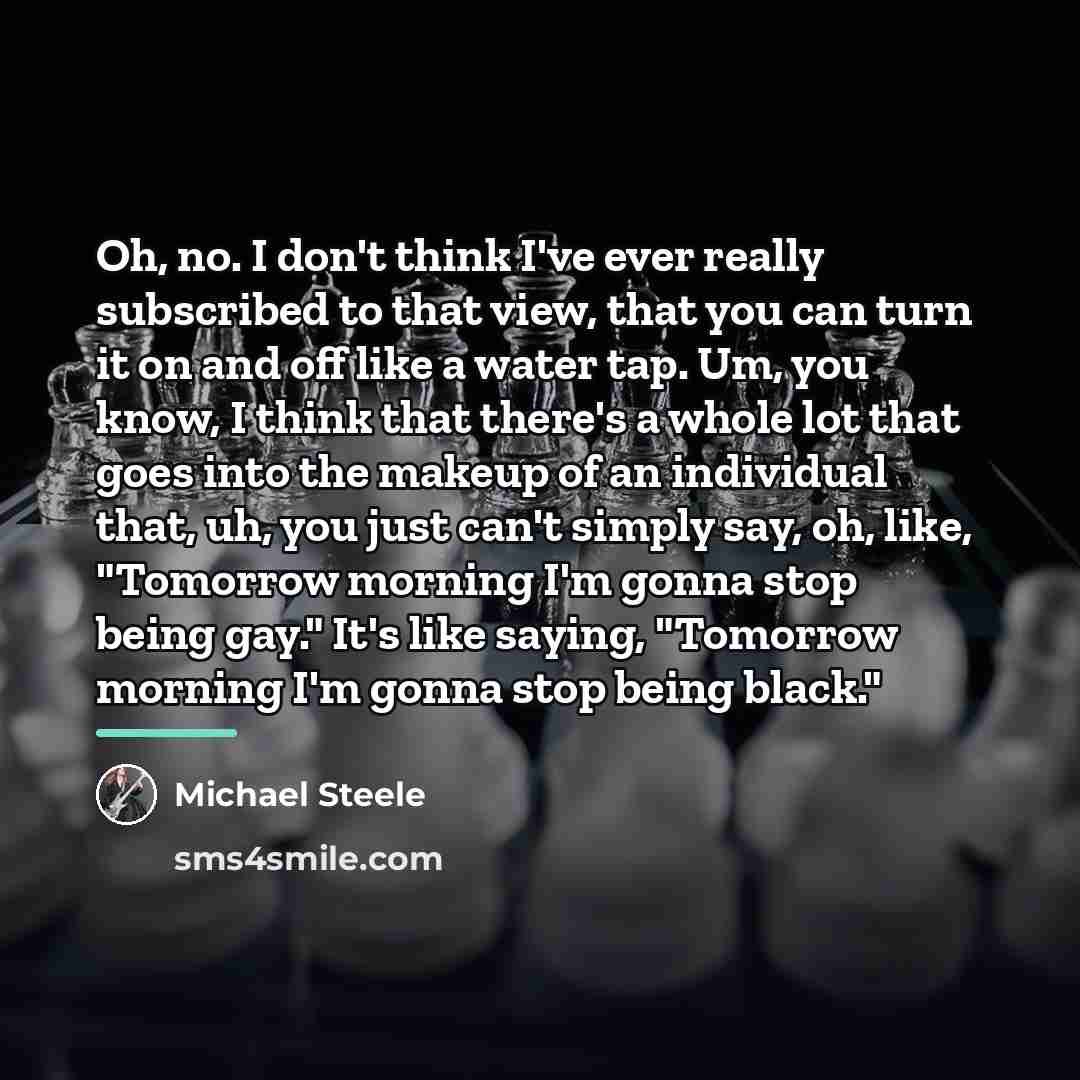 “Oh, no. I don't think I've ever really subscribed to…” quote by Michael Steele