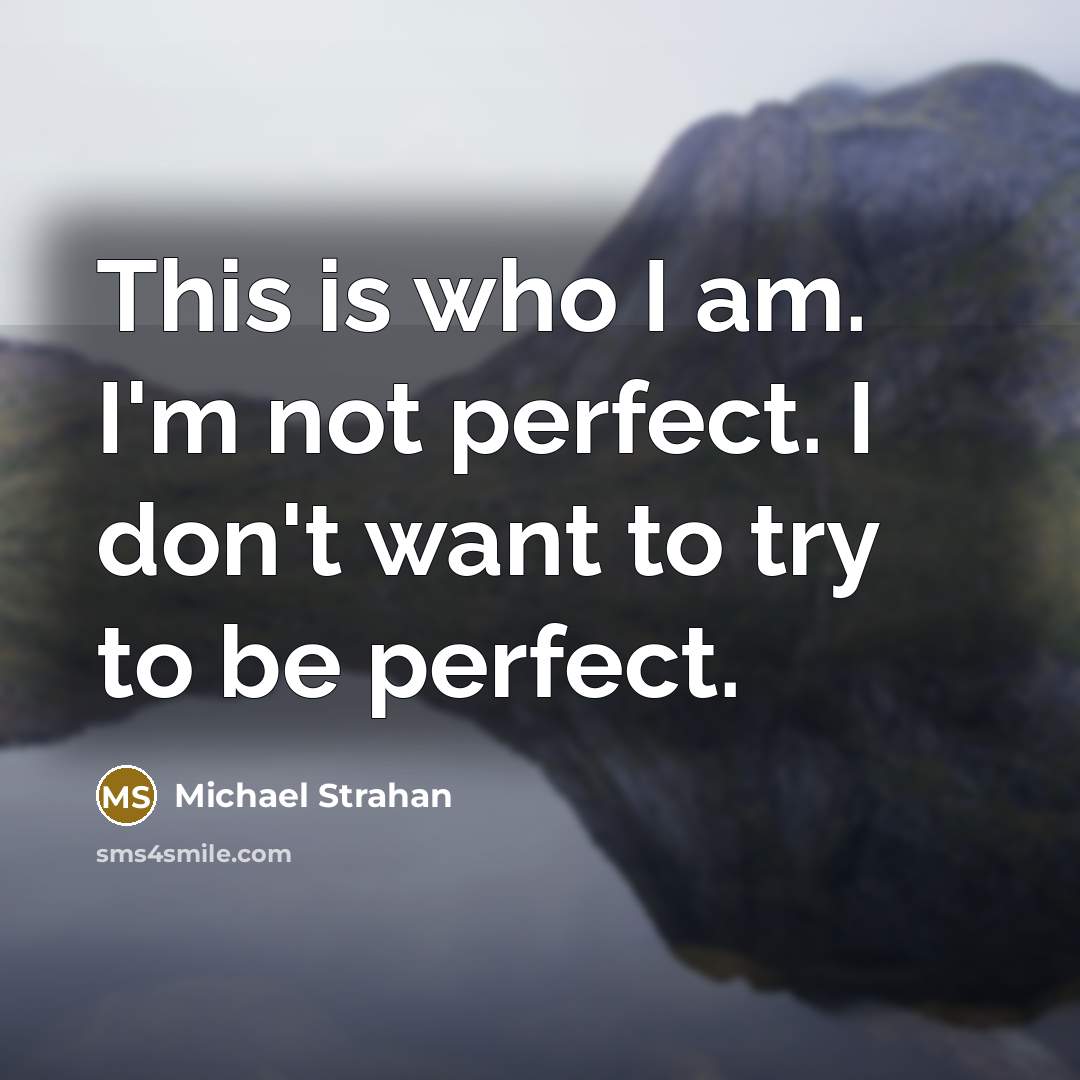 “This is who I am. I'm not perfect. I don't…” quote by Michael Strahan