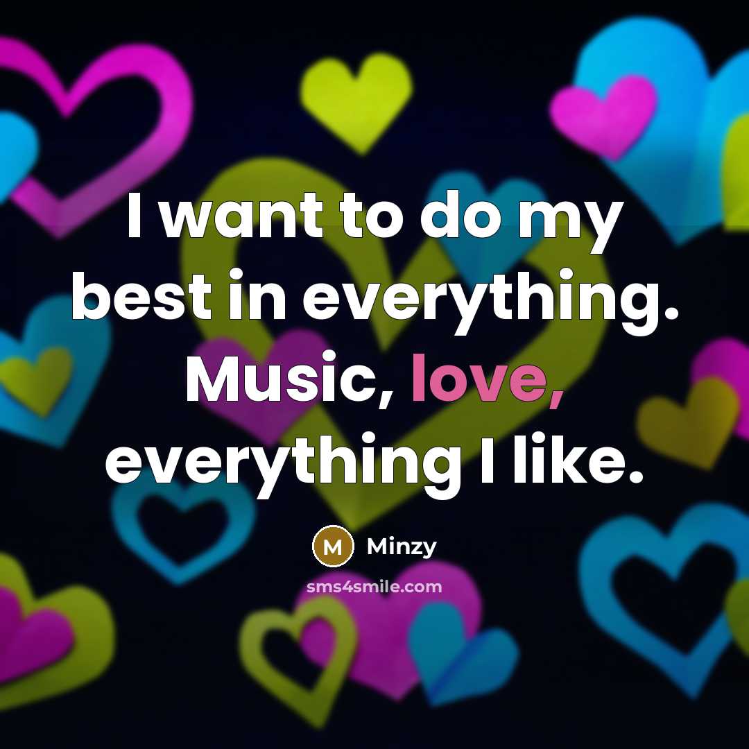 “I want to do my best in everything. Music, love,…” quote by Minzy