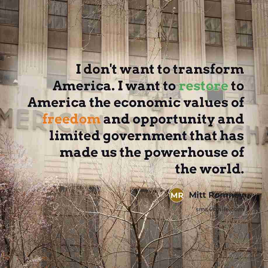 “I don't want to transform America. I want to restore…” quote by Mitt Romney