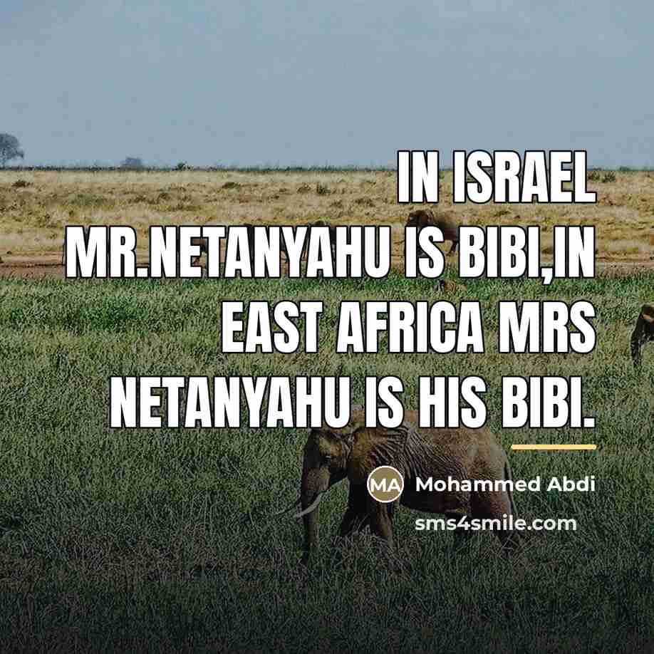 “In Israel Mr.Netanyahu is Bibi,in East Africa Mrs Netanyahu is…” quote by Mohammed Abdi