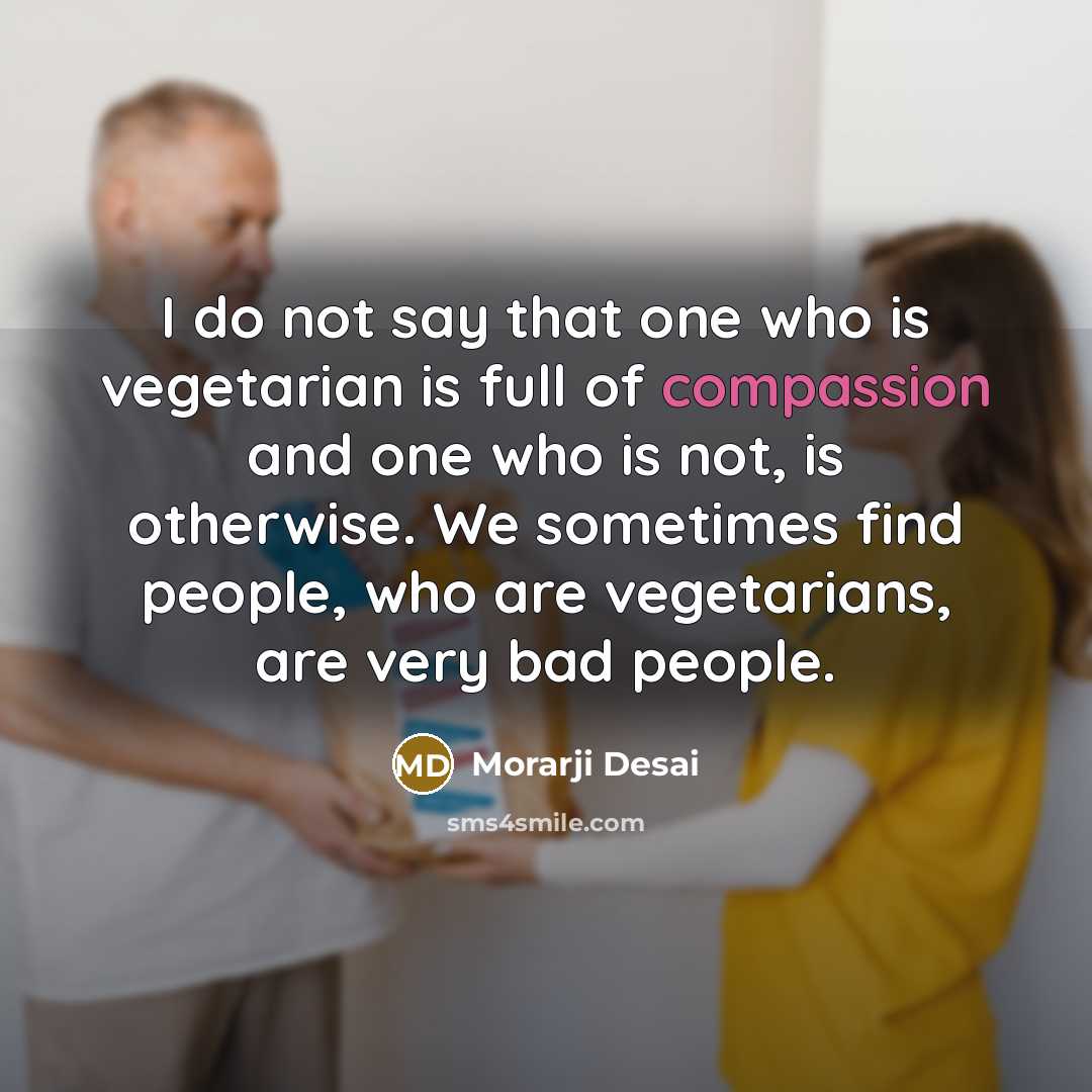 “I do not say that one who is vegetarian is…” quote by Morarji Desai
