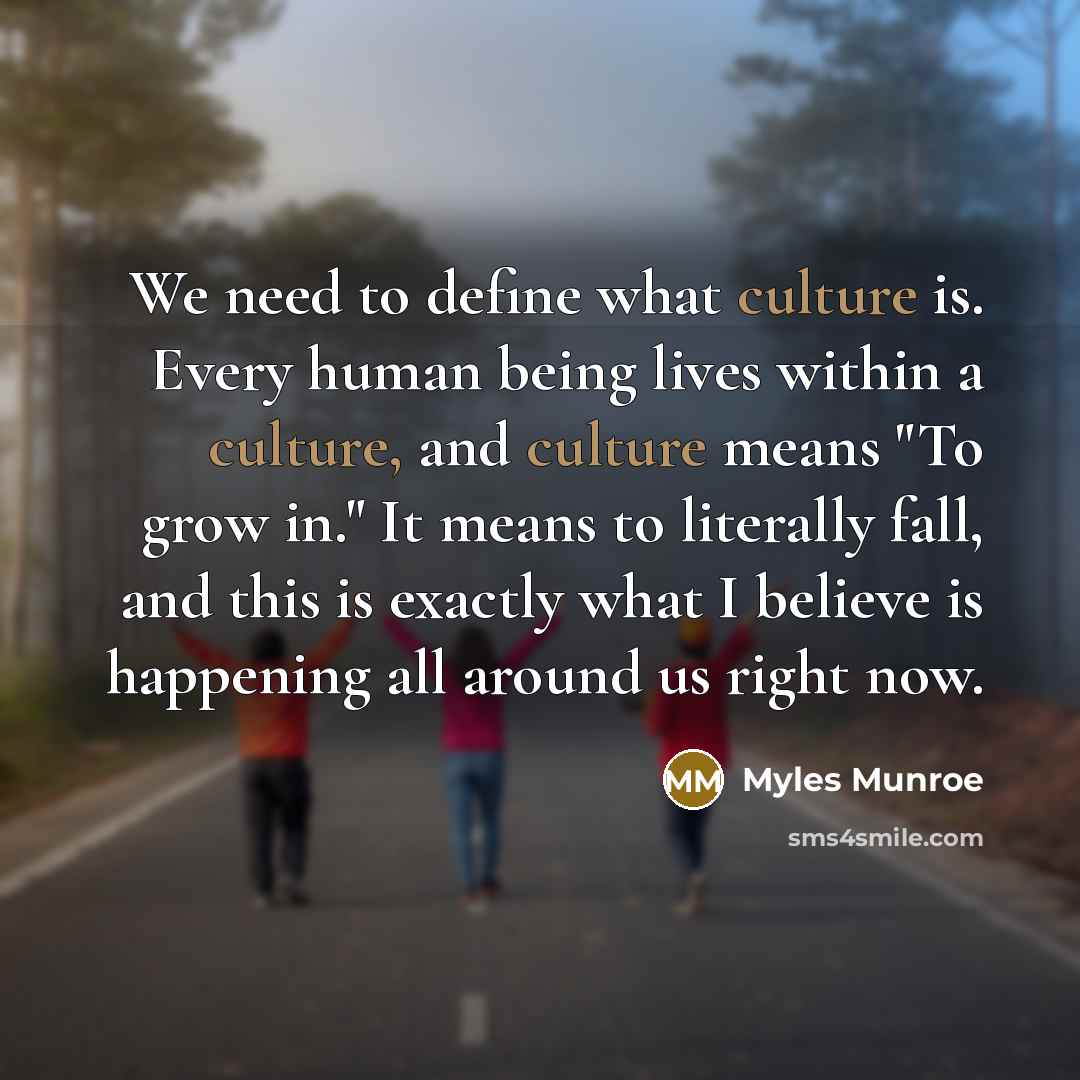 “We need to define what culture is. Every human being…” quote by Myles Munroe