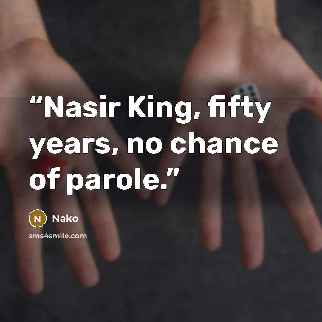 “Nasir King, fifty years, no chance of parole.” quote by Nako