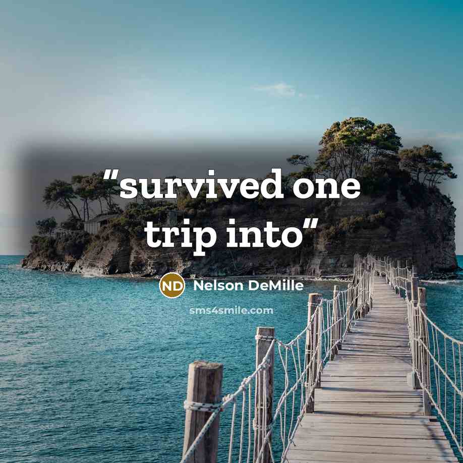 “survived one trip into” quote by Nelson DeMille
