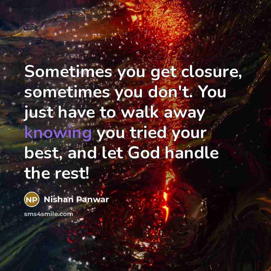 “Sometimes you get closure, sometimes you don't. You just have…” quote by Nishan Panwar
