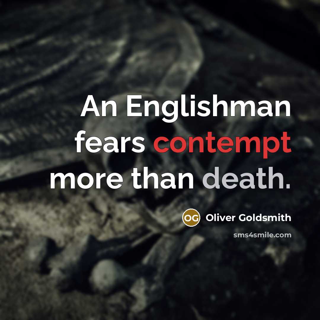 “An Englishman fears contempt more than death.…” quote by Oliver Goldsmith