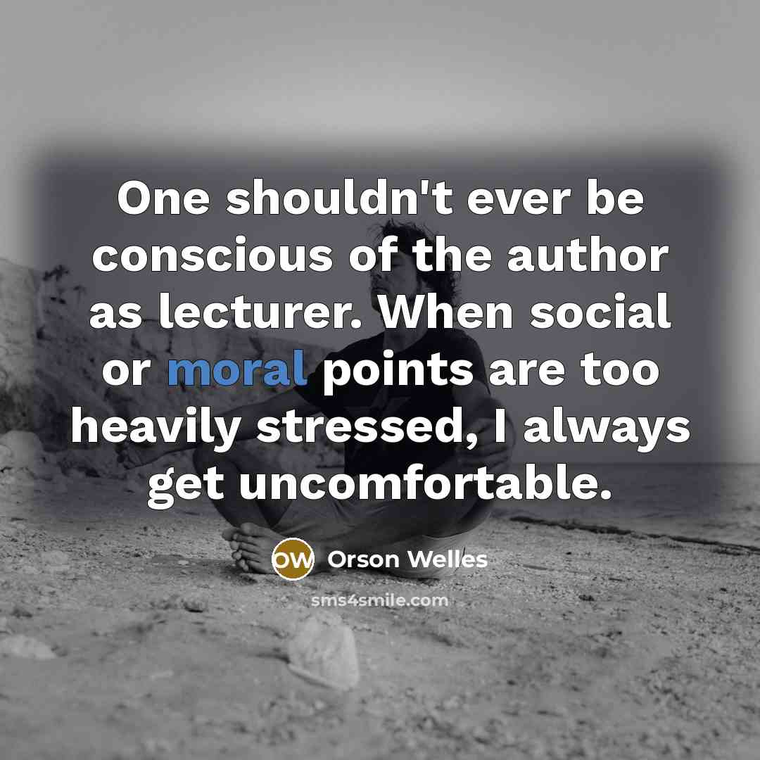 “One shouldn't ever be conscious of the author as lecturer.…” quote by Orson Welles