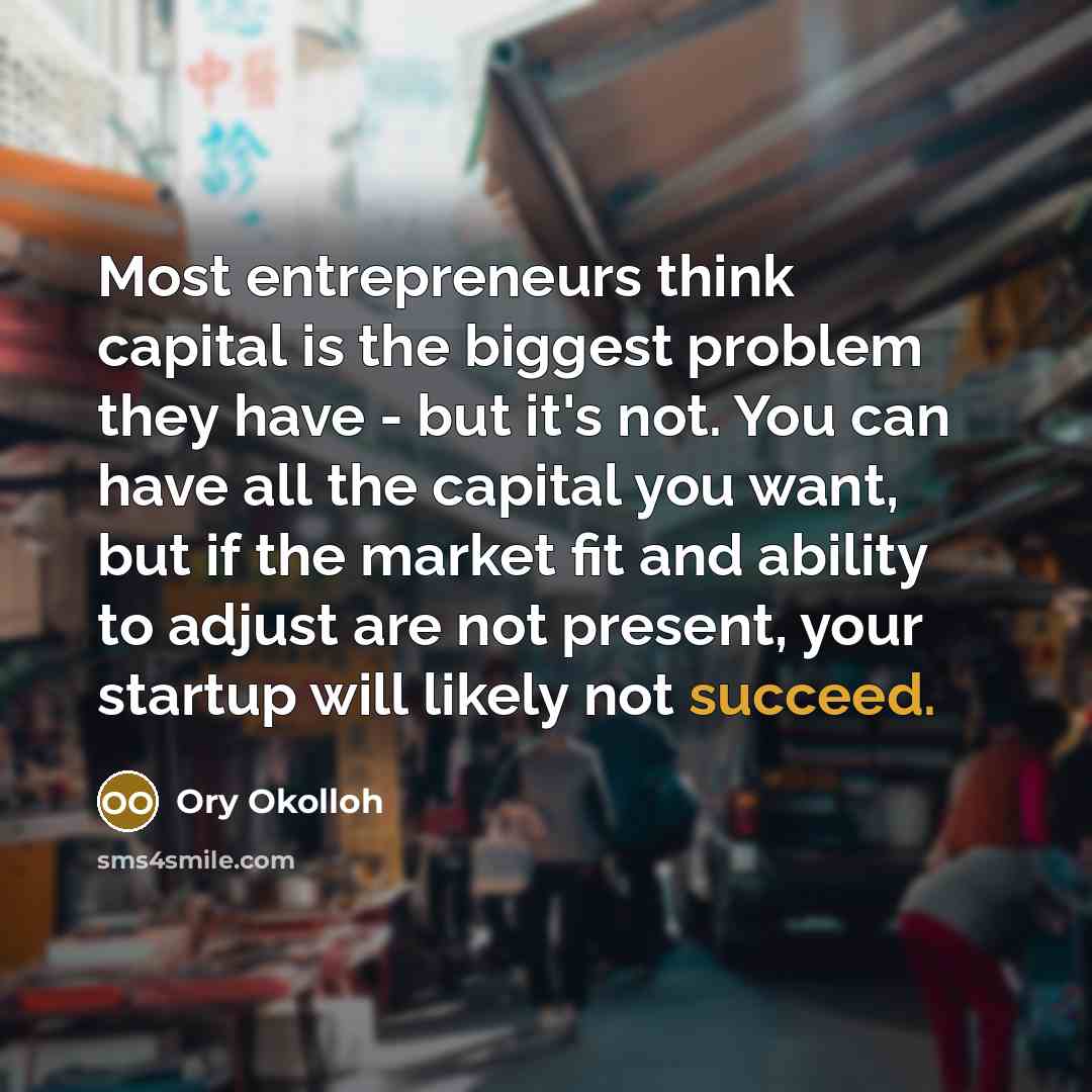 “Most entrepreneurs think capital is the biggest problem they have…” quote by Ory Okolloh