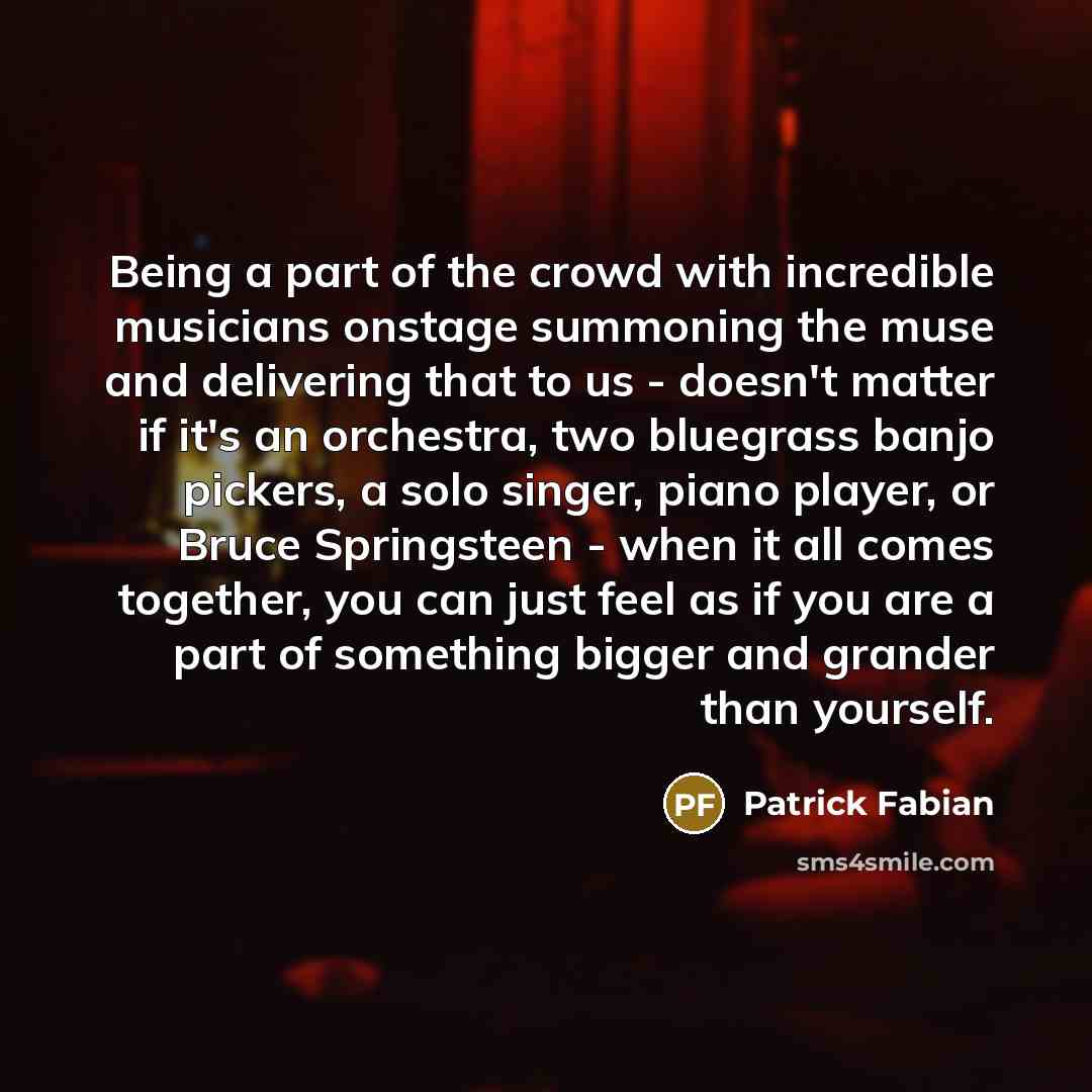 “Being a part of the crowd with incredible musicians onstage…” quote by Patrick Fabian