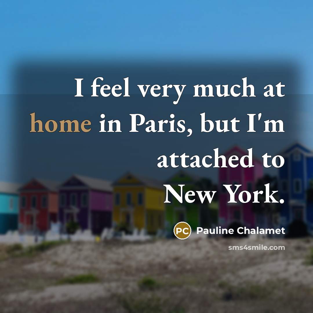 “I feel very much at home in Paris, but I'm…” quote by Pauline Chalamet