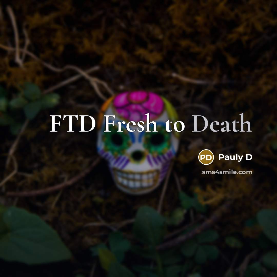 “FTD Fresh to Death…” quote by Pauly D