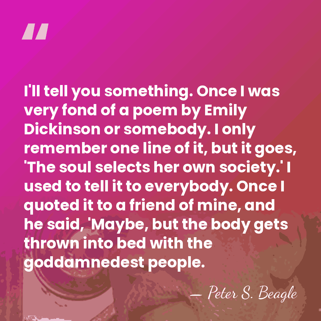 I'll tell you something. Once I was very fond of a poem&hellip; - Peter S. Beagle