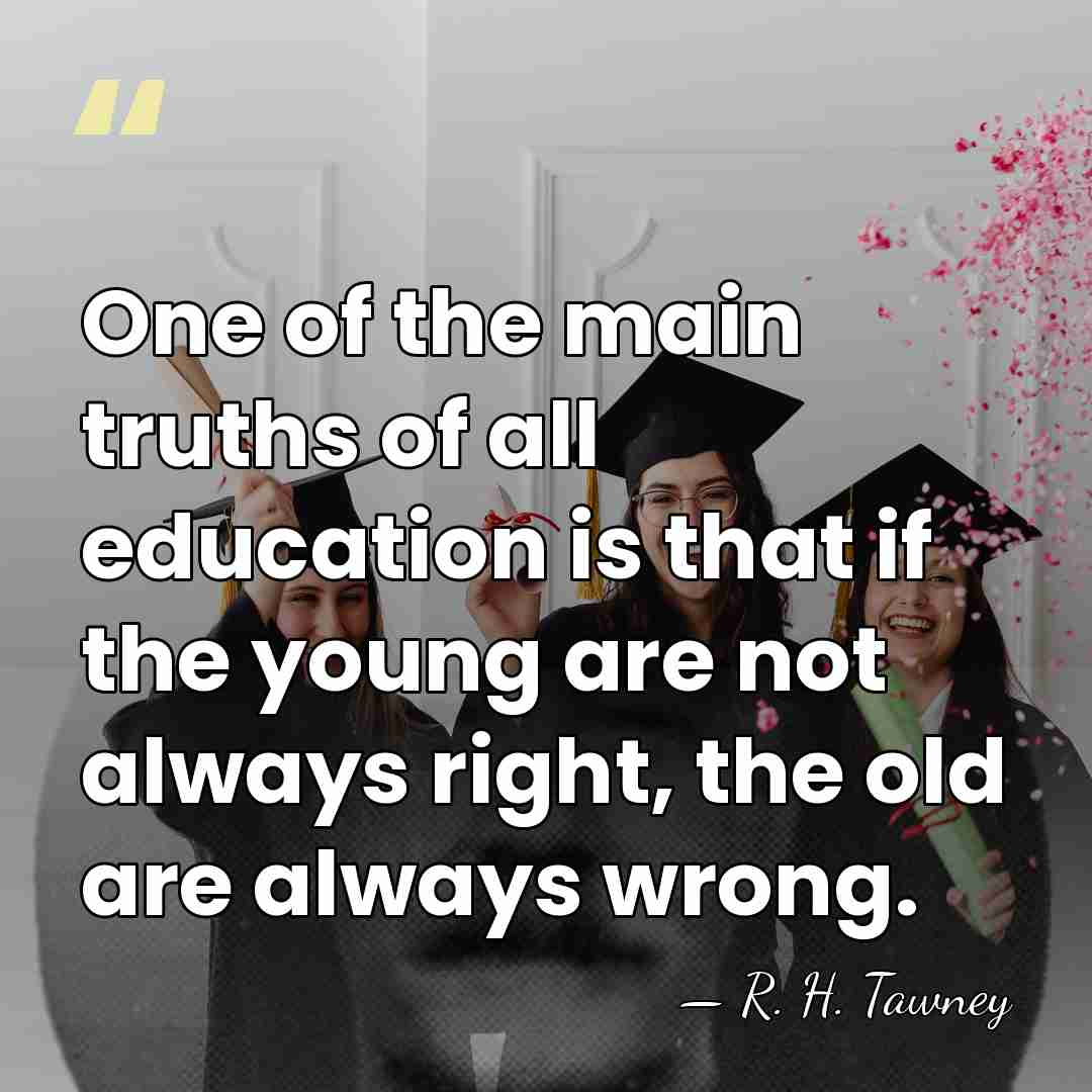 One of the main truths of all education is that if the&hellip; - R. H. Tawney