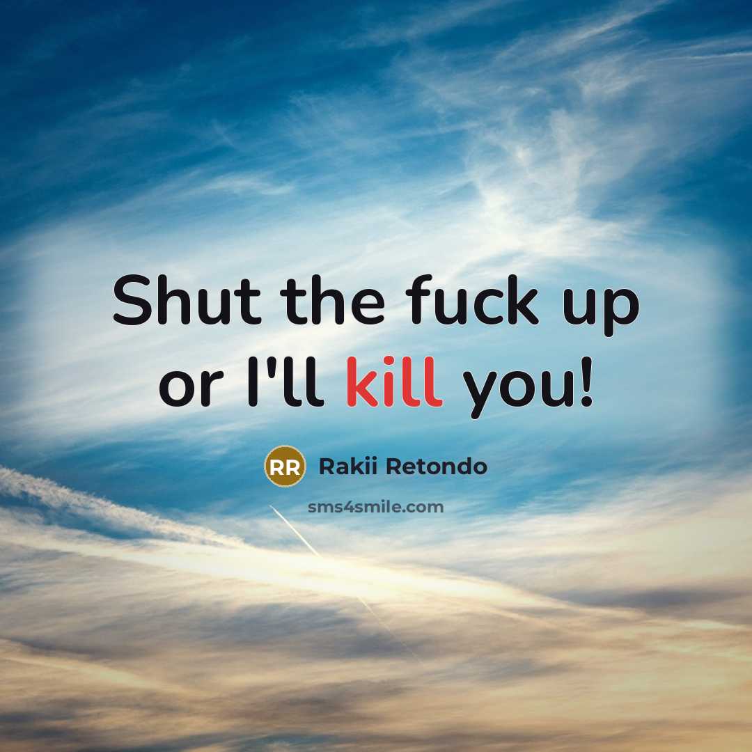 “Shut the fuck up or I'll kill you!” quote by Rakii Retondo