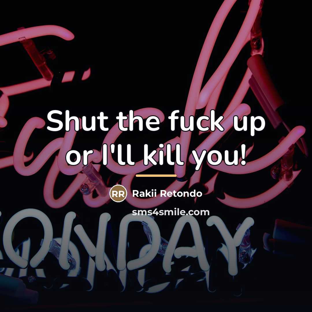 “Shut the fuck up or I'll kill you!…” quote by Rakii Retondo
