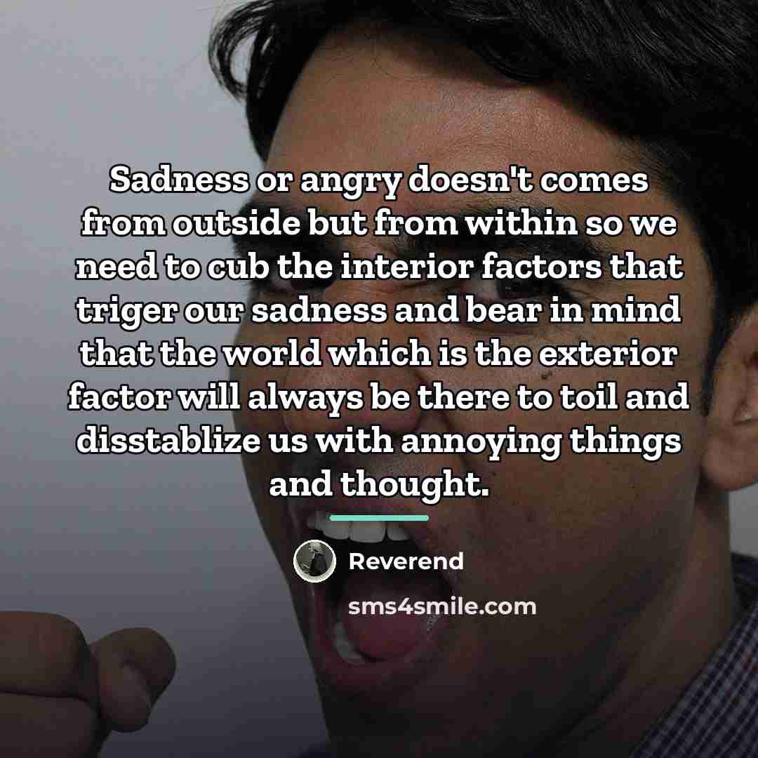 “Sadness or angry doesn't comes from outside but from within…” quote by Reverend