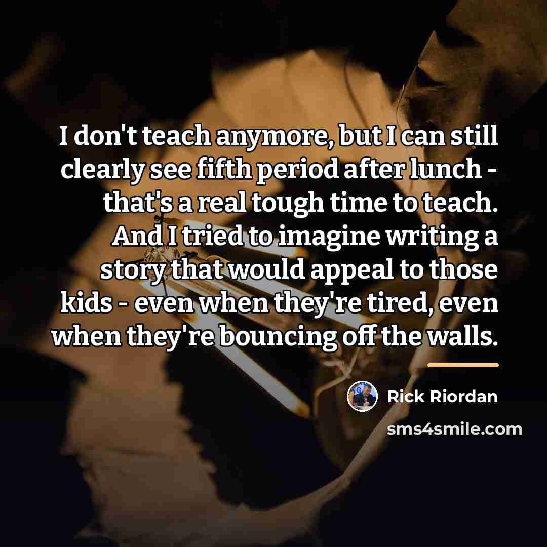 “I don't teach anymore, but I can still clearly see…” quote by Rick Riordan