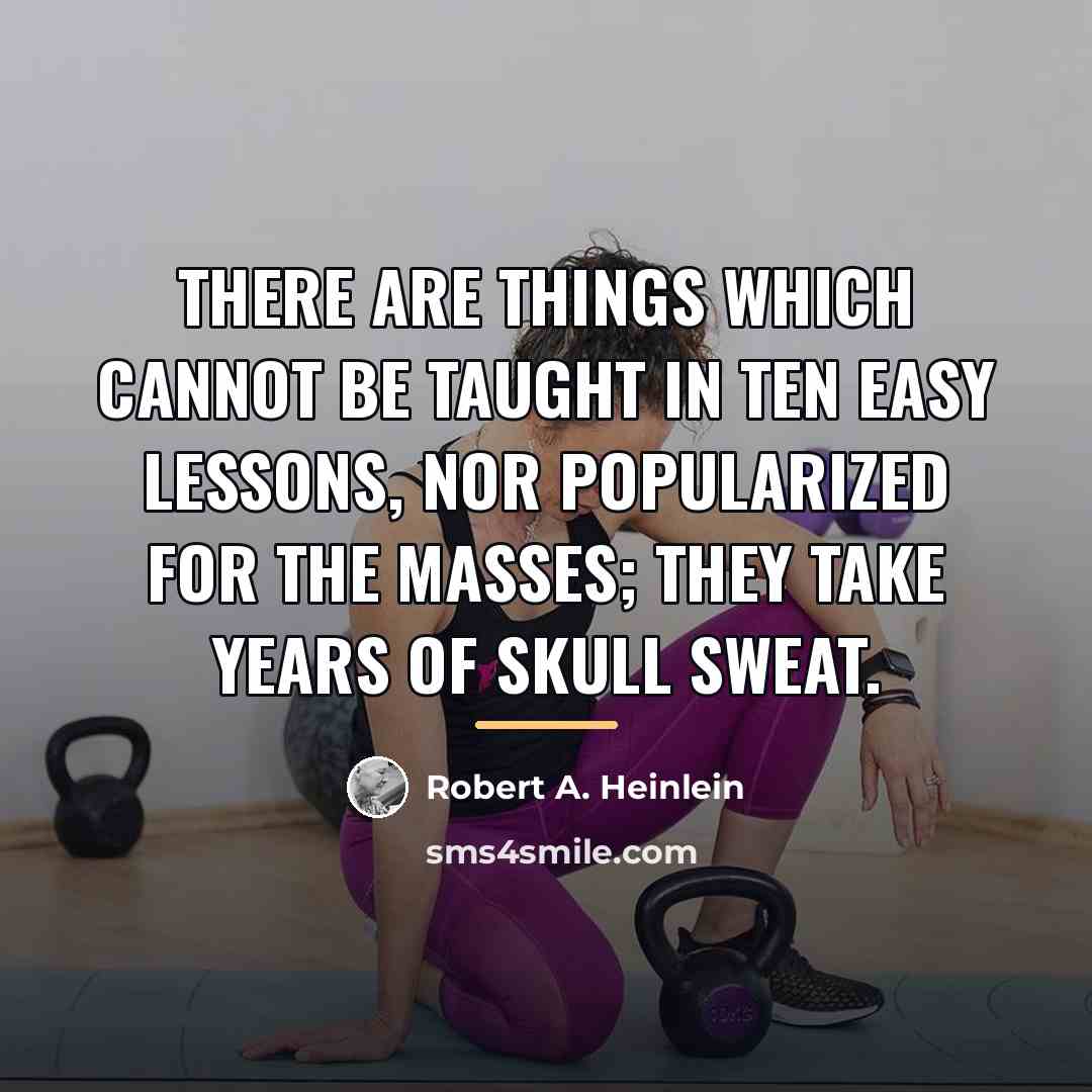 “There are things which cannot be taught in ten easy…” quote by Robert A. Heinlein