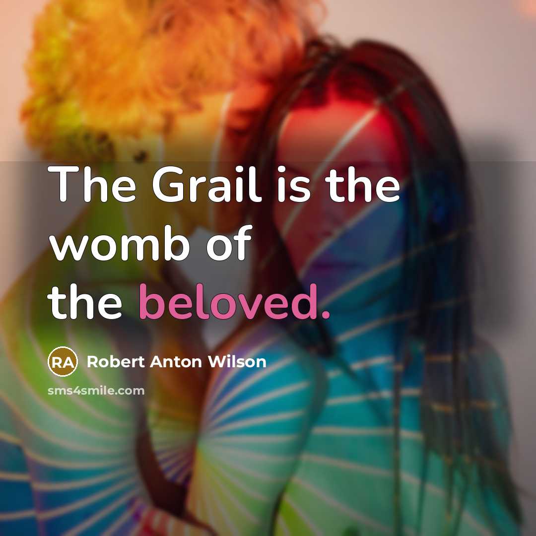 “The Grail is the womb of the beloved.…” quote by Robert Anton Wilson