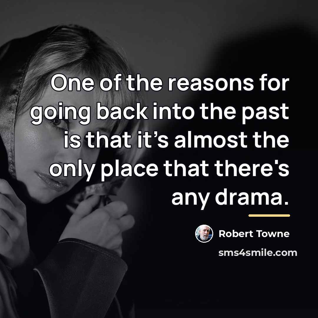 “One of the reasons for going back into the past…” quote by Robert Towne