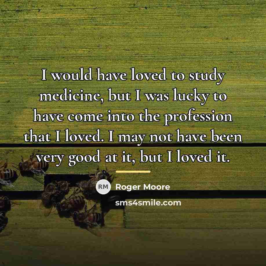 “I would have loved to study medicine, but I was…” quote by Roger Moore