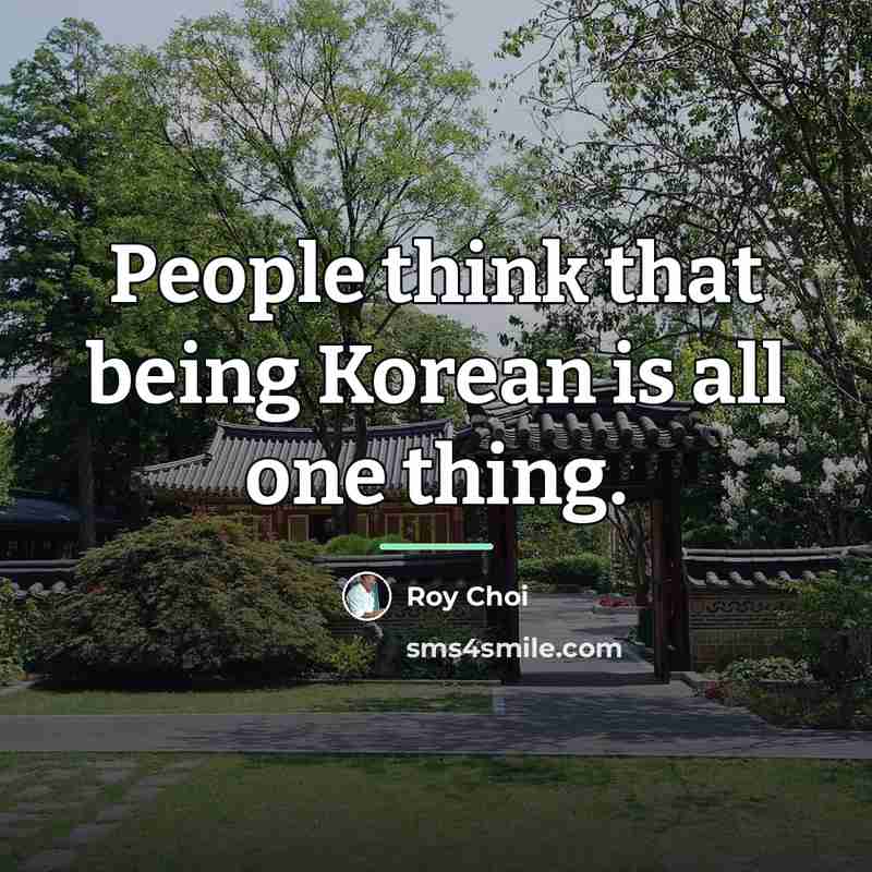 “People think that being Korean is all one thing.…” quote by Roy Choi