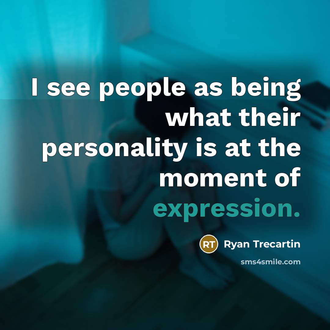 “I see people as being what their personality is at…” quote by Ryan Trecartin
