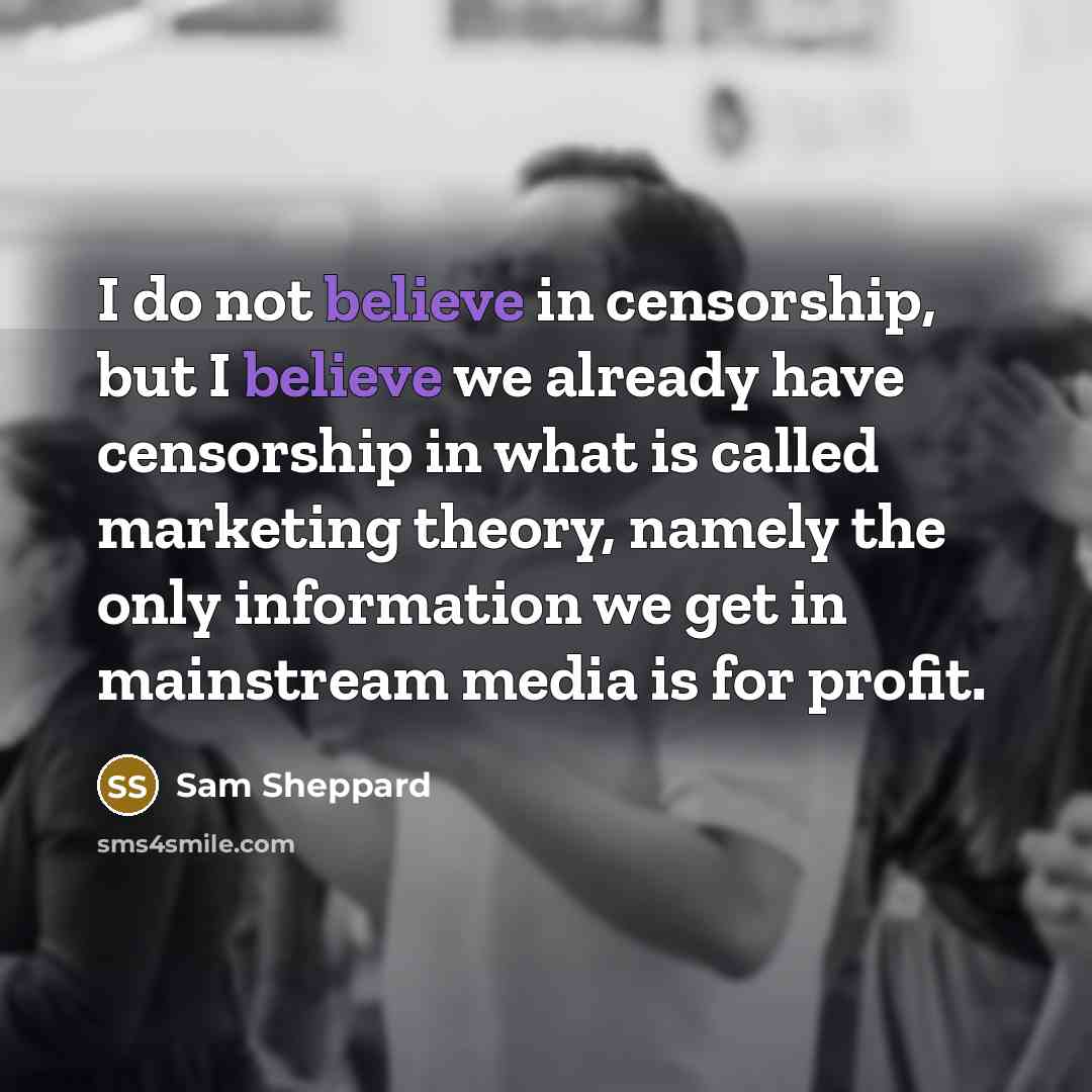 “I do not believe in censorship, but I believe we…” quote by Sam Sheppard