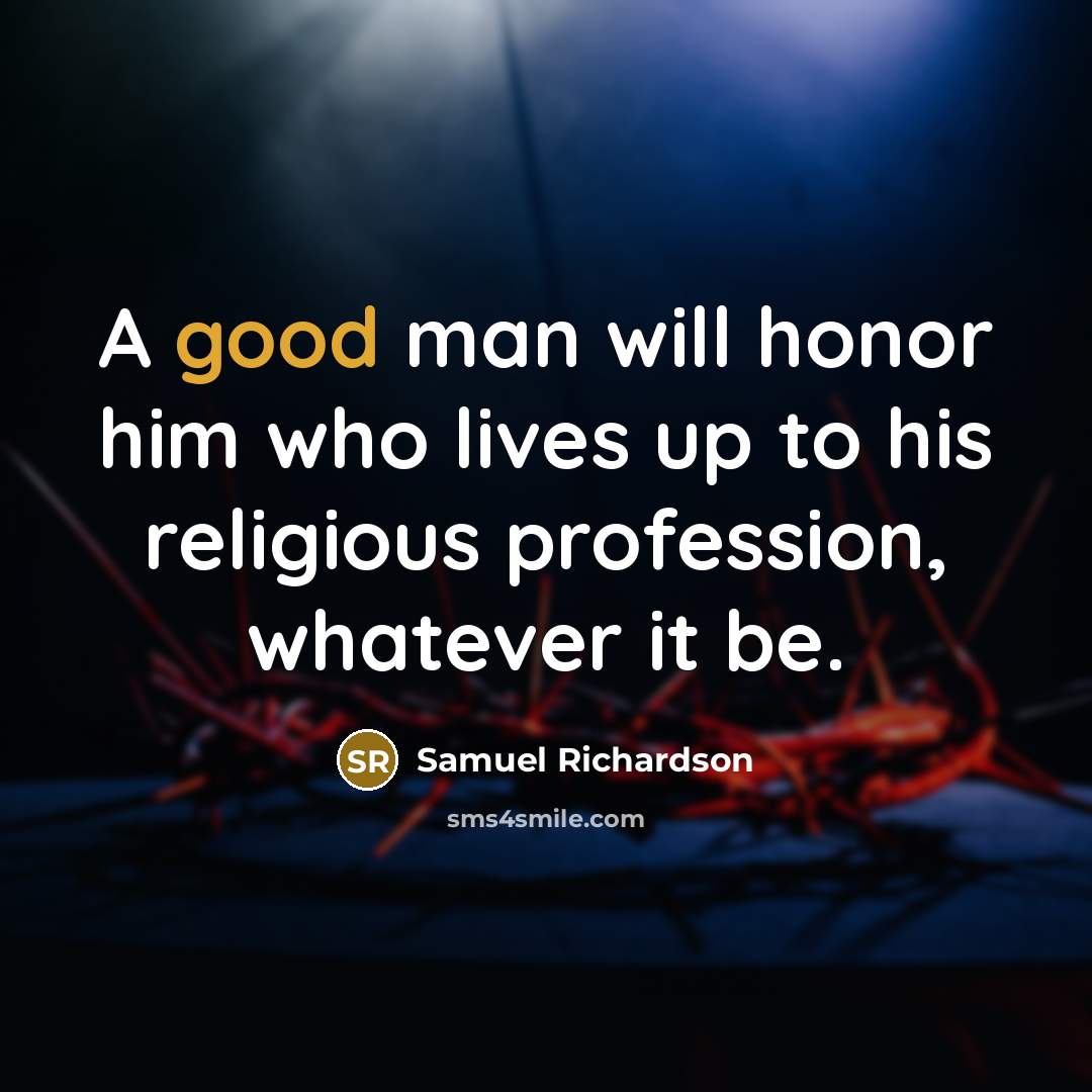 “A good man will honor him who lives up to…” quote by Samuel Richardson