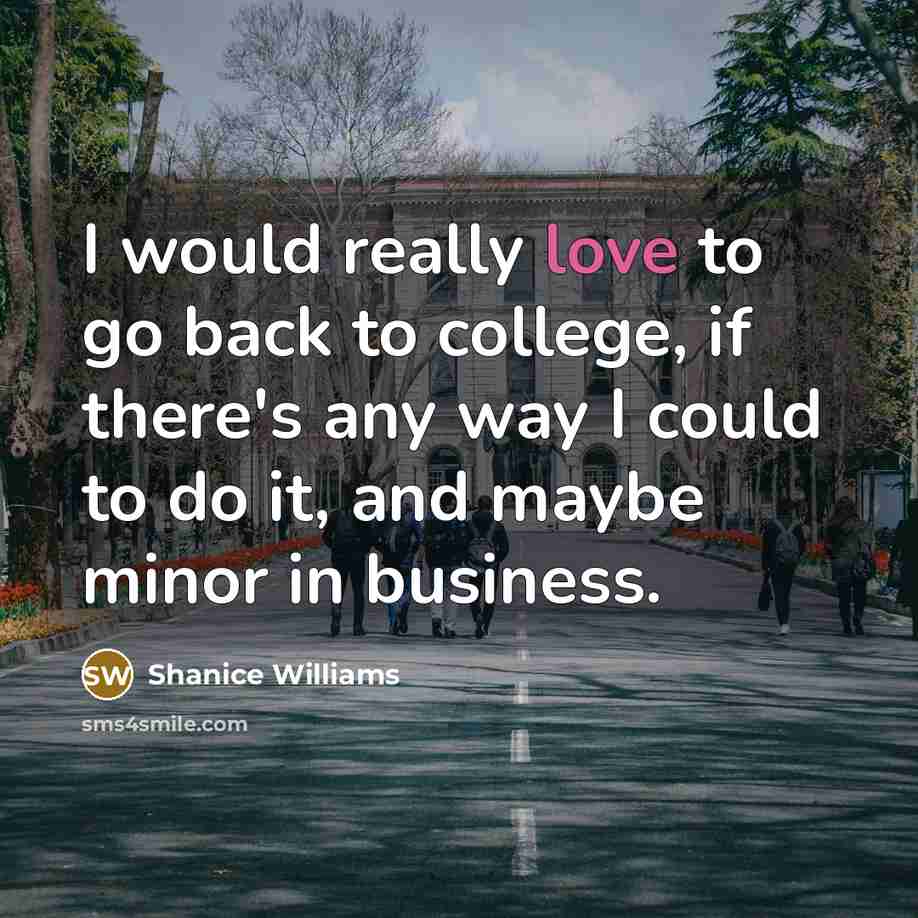 “I would really love to go back to college, if…” quote by Shanice Williams