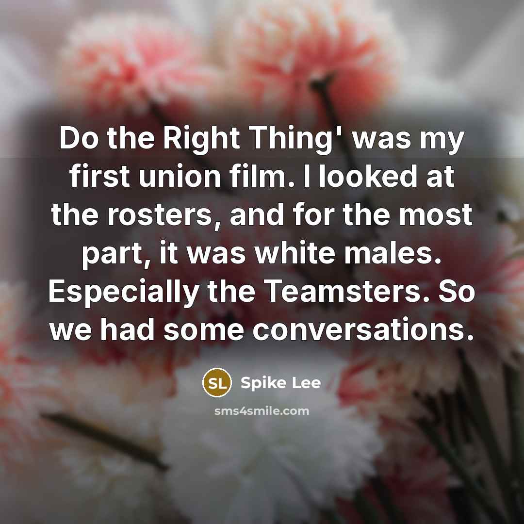 “Do the Right Thing' was my first union film. I…” quote by Spike Lee