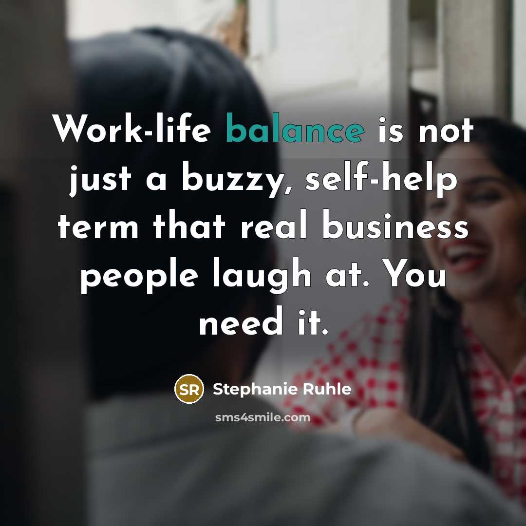 “Work-life balance is not just a buzzy, self-help term that…” quote by Stephanie Ruhle