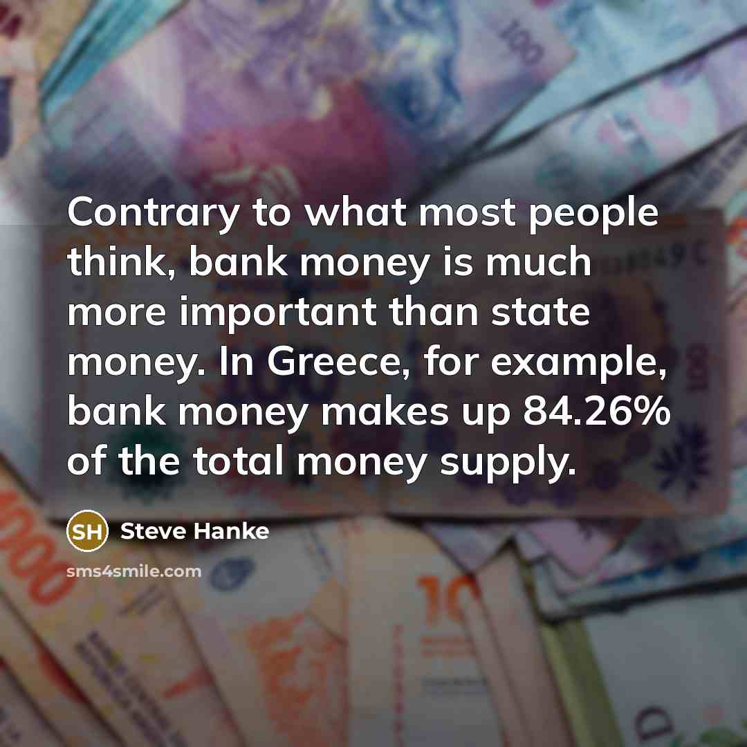 “Contrary to what most people think, bank money is much…” quote by Steve Hanke