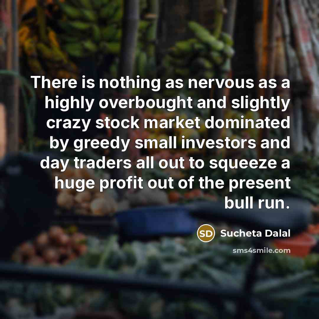“There is nothing as nervous as a highly overbought and…” quote by Sucheta Dalal
