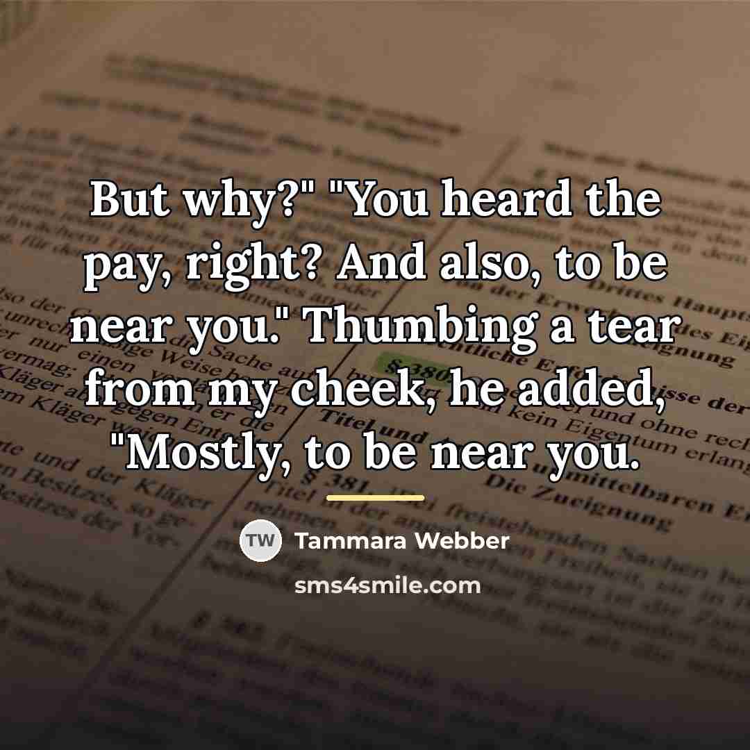 “But why?" "You heard the pay, right? And also, to…” quote by Tammara Webber