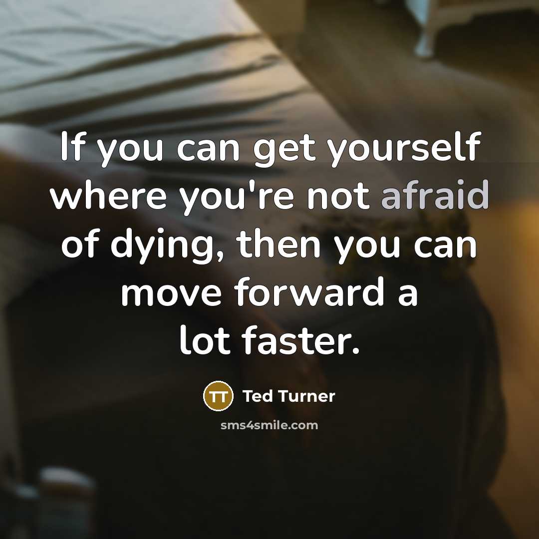 “If you can get yourself where you're not afraid of…” quote by Ted Turner