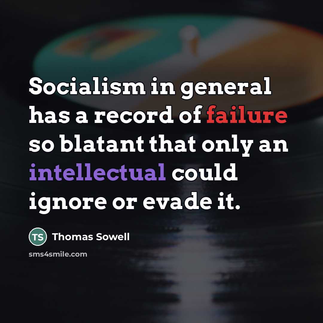 “Socialism in general has a record of failure so blatant…” quote by Thomas Sowell
