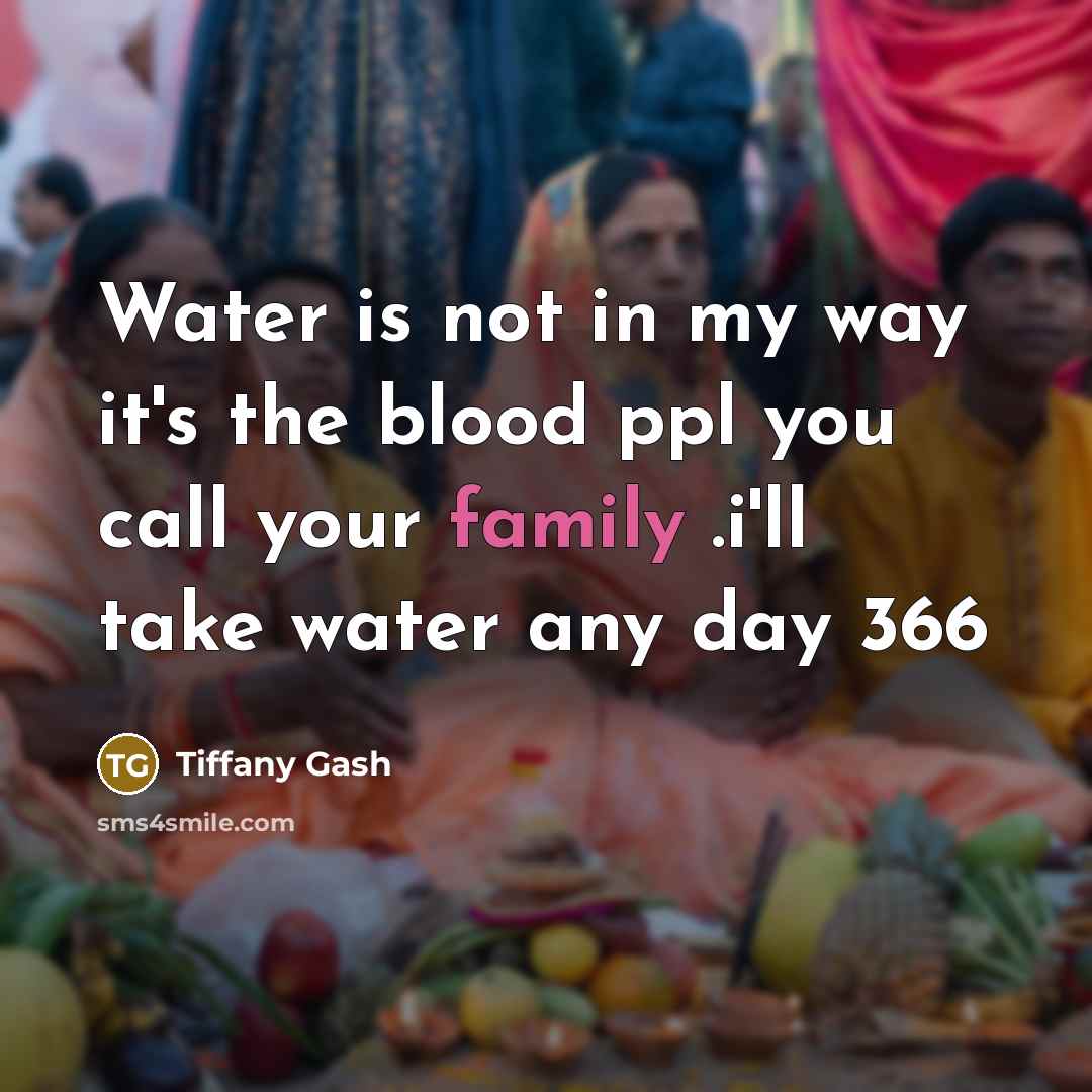 “Water is not in my way it's the blood ppl you call your family .i'll take water any day 366” quote by Tiffany Gash