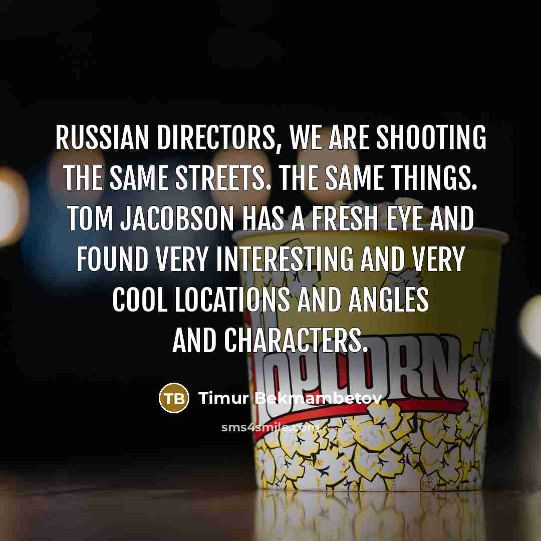 “Russian directors, we are shooting the same streets. The same…” quote by Timur Bekmambetov