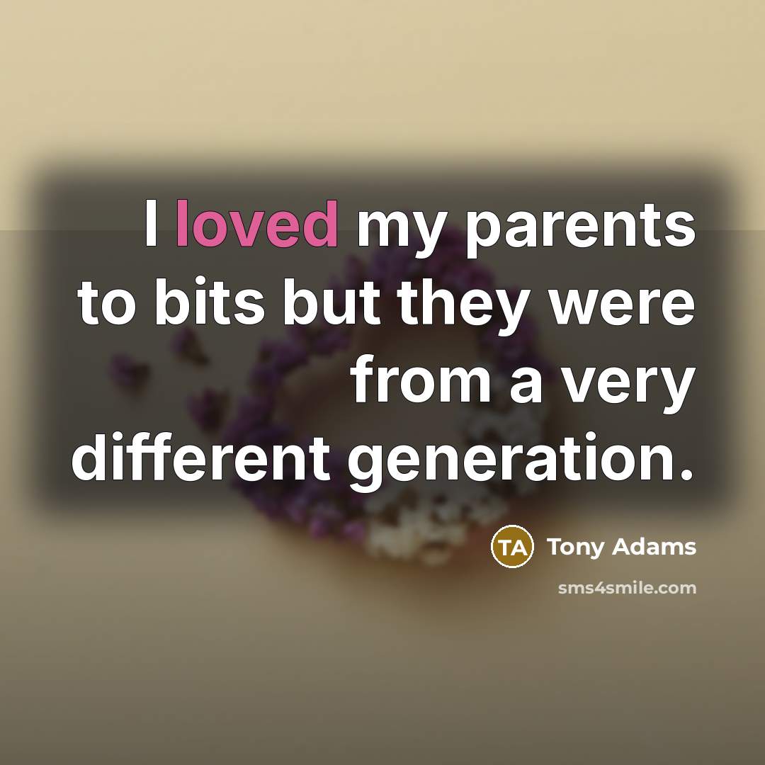 “I loved my parents to bits but they were from…” quote by Tony Adams
