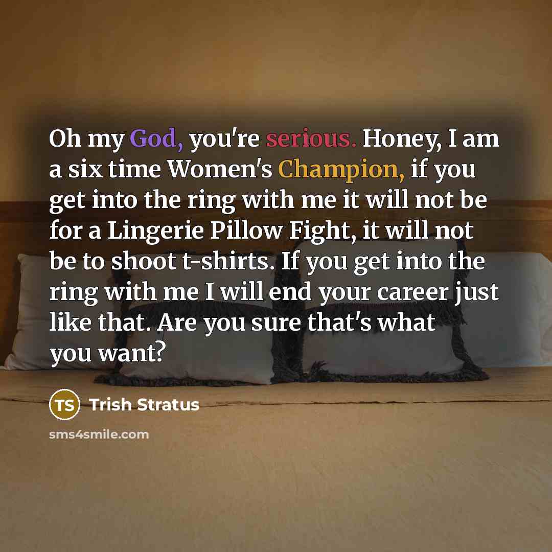 “Oh my God, you're serious. Honey, I am a six…” quote by Trish Stratus