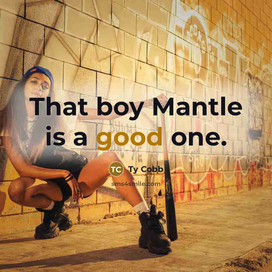 “That boy Mantle is a good one.…” quote by Ty Cobb