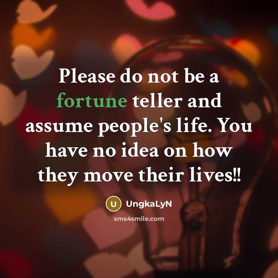 “Please do not be a fortune teller and assume people's…” quote by UngkaLyN