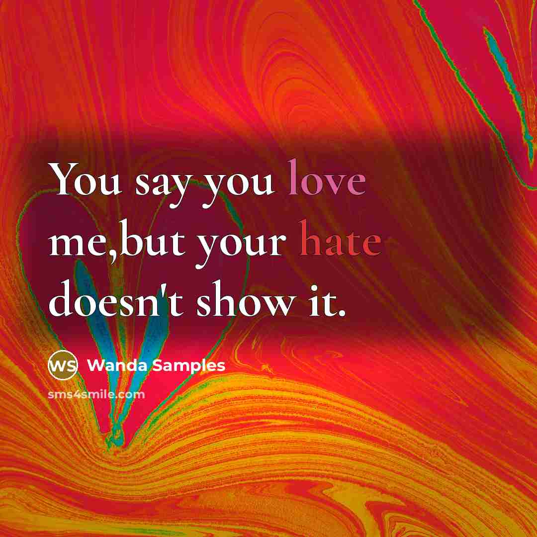 “You say you love me,but your hate doesn't show it.” quote by Wanda Samples