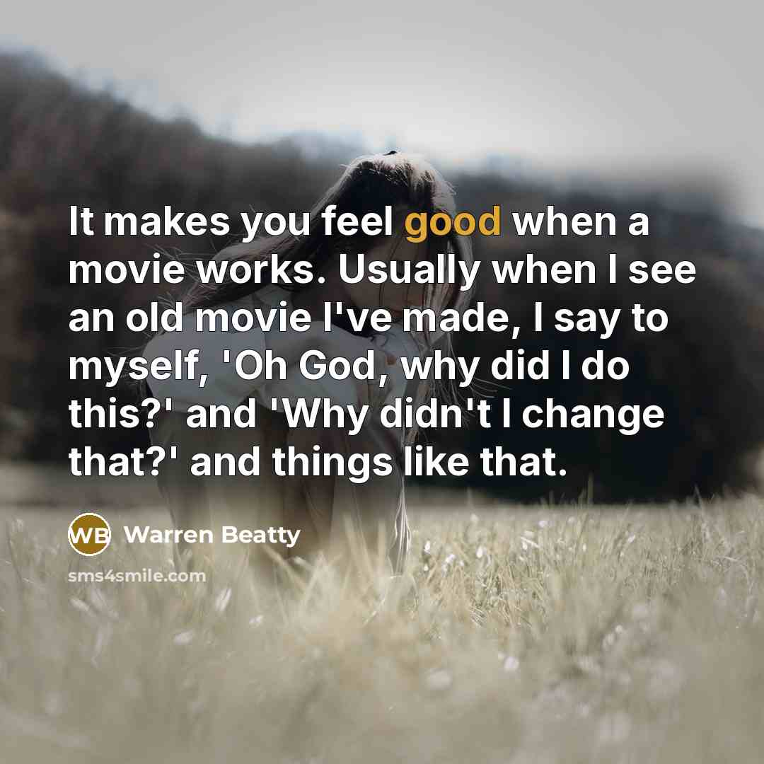 “It makes you feel good when a movie works. Usually…” quote by Warren Beatty