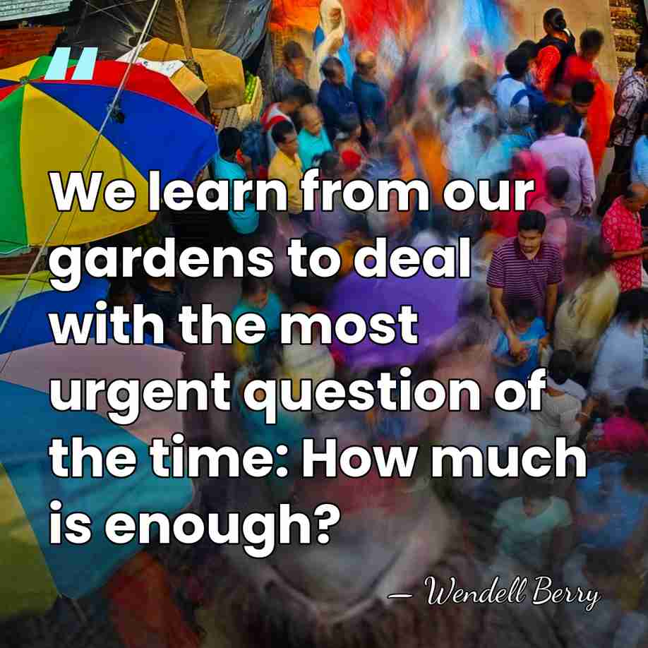 We learn from our gardens to deal with the most urgent question&hellip; - Wendell Berry