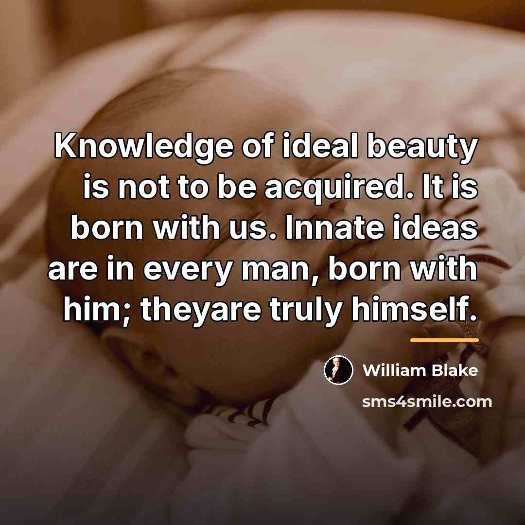 “Knowledge of ideal beauty is not to be acquired. It…” quote by William Blake