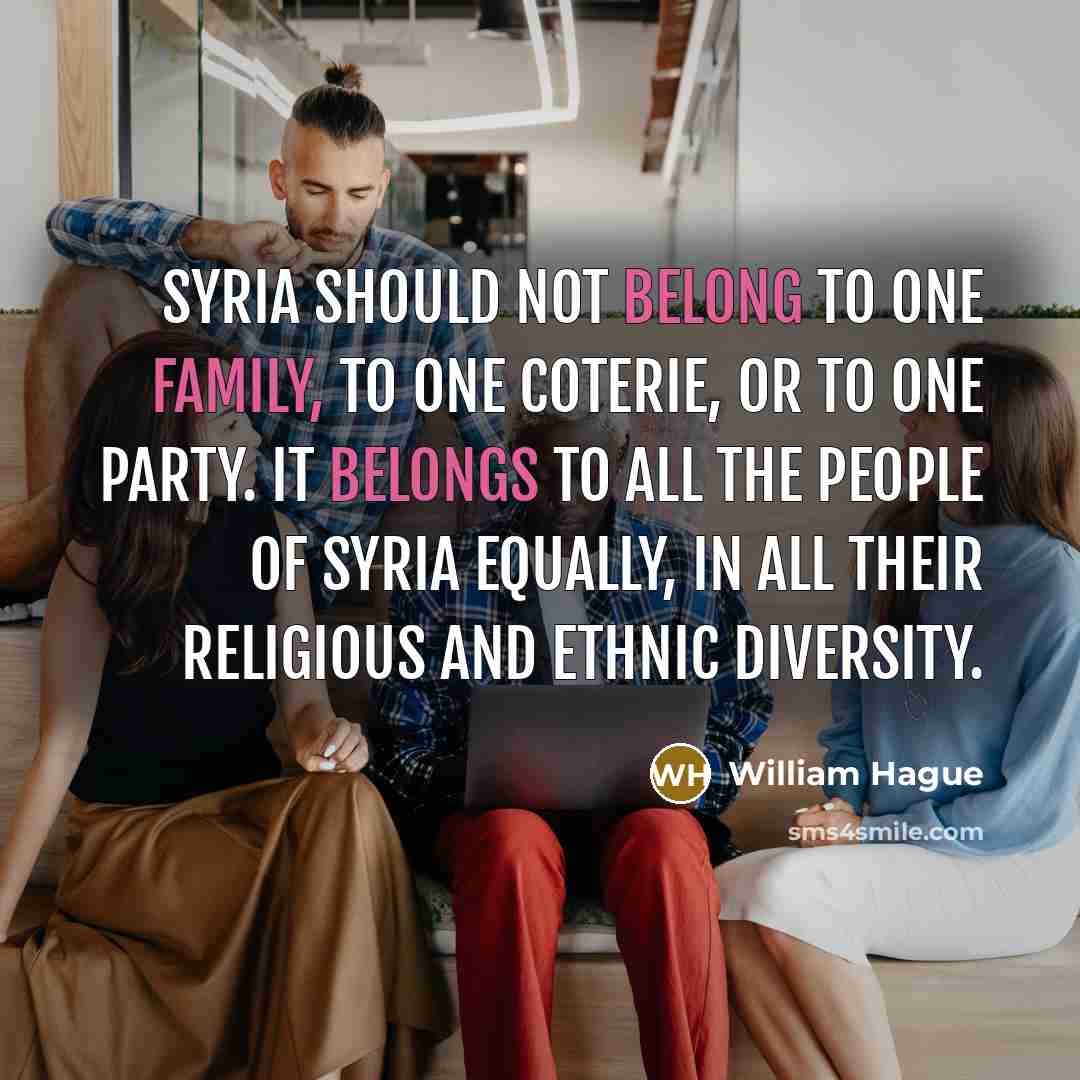“Syria should not belong to one family, to one coterie,…” quote by William Hague
